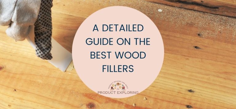 A Detailed Guide On The Best Wood Fillers